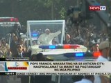 BT: Pope Francis, nakarating na sa Vatican City