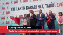 Topbaş: Avcılar'da yenilenecek kat yasağını kaldırıyoruz