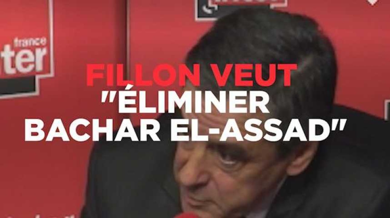 Fillon veut "éliminer Bachar al-Assad"