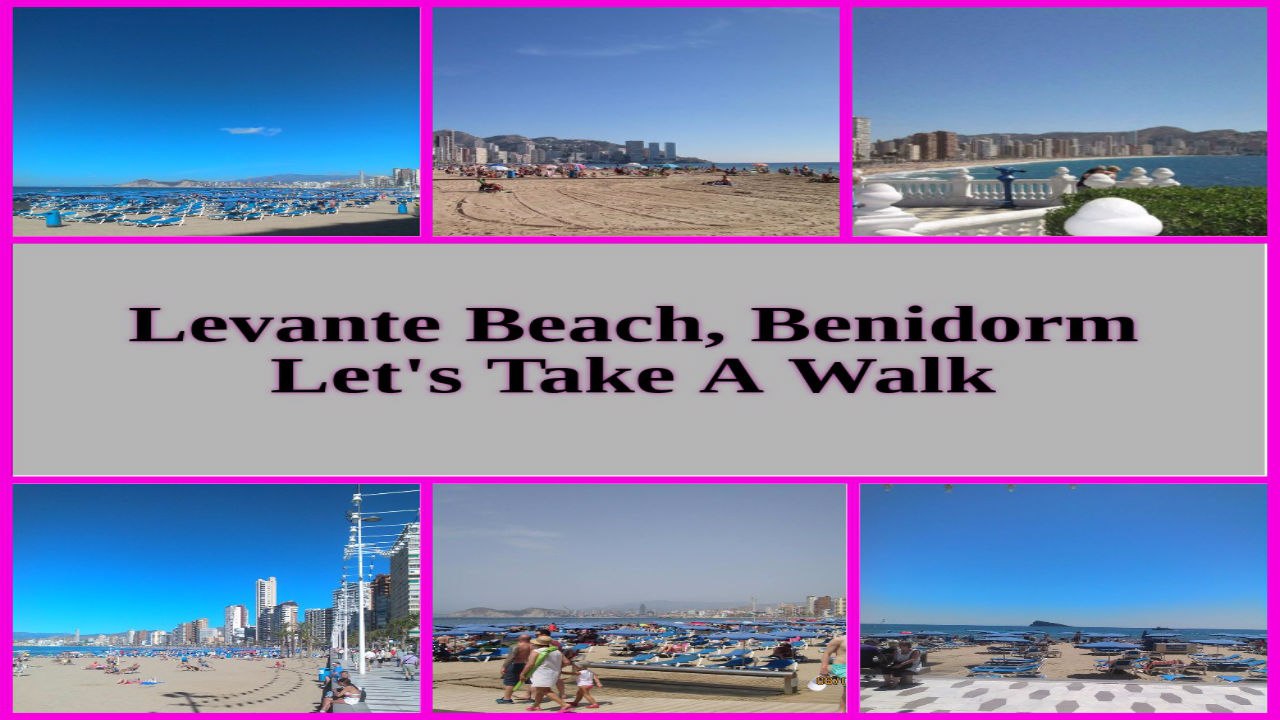 Levante Beach, Benidorm, Lets Take A Walk