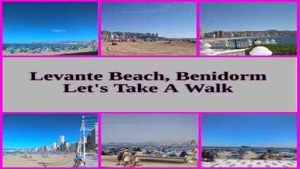 Levante Beach, Benidorm, Lets Take A Walk