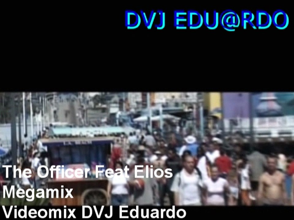 The Officer Feat Elios - Megamix (Videomix DVJ Eduardo)