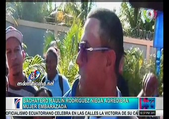 Video: Bachatero Raulin Rodríguez niega haya agredido mujer embarazada
