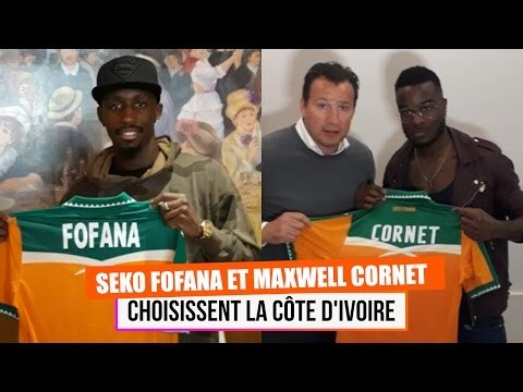 Seko Fofana et Maxwell Cornet choisissent la Côte d’Ivoire