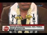 24Oras: Mister International Neil Perez, balik-bansa na