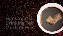 6 Signs You're Drinking Too Much Coffee