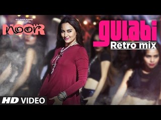 Gulabi Retro Mix - Noor - Sonakshi Sinha - Sonu Nigam - Mohammed Rafi -