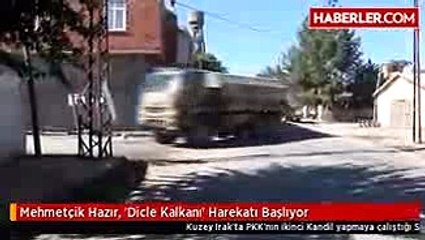 Mehmetçik Hazır, 'Dicle Kalkanı' Harekatı Başlıyor