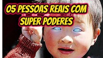 05 PESSOAS COM PODERES NA VIDA REAL