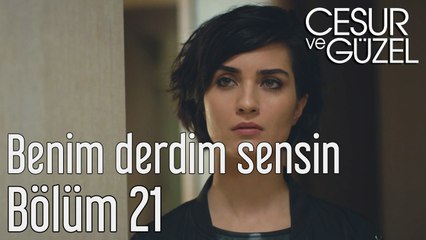 Cesur ve Güzel 21. Bölüm Benim Derdim Sensin