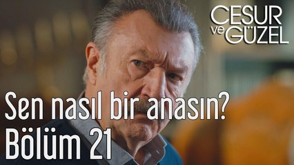 Cesur ve Güzel 21. Bölüm Sen Nasıl Bir Anasın