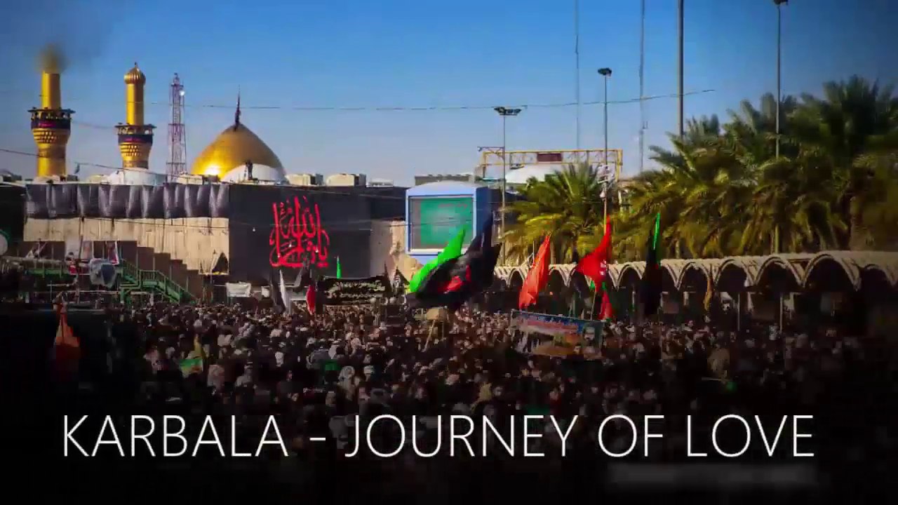 KARBALA - JOURNEY OF LOVE - Imam Hussain (as) and Ghazi Abbas (as) Shrine.