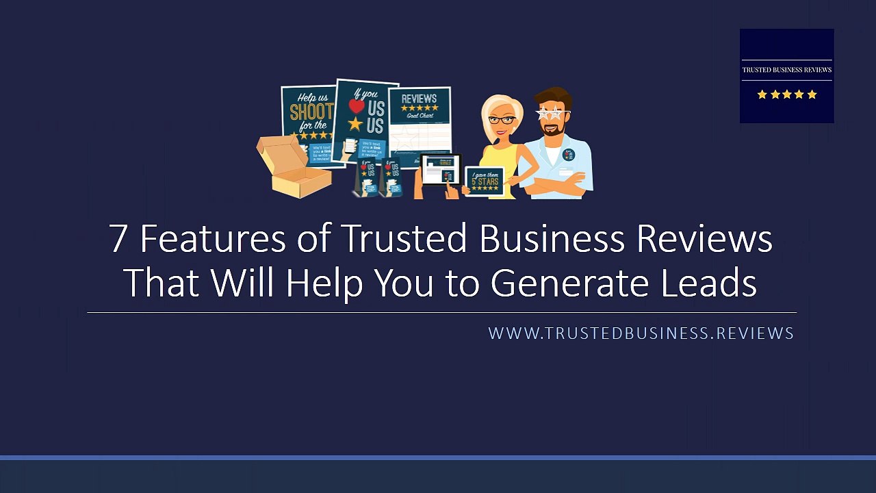 7 Features of Trusted Business Reviews That Will Help You to Generate Leads