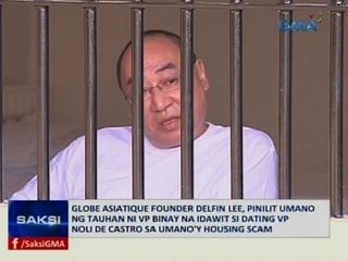 Delfin Lee, pinilit umano ng tauhan ni VP Binay na idawit si Noli de Castro sa umano'y housing scam