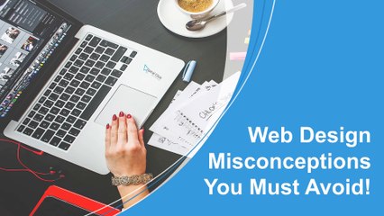 Web Design Misconceptions You Must Avoid