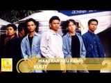 Kulit- Maafkan Aku Kasih