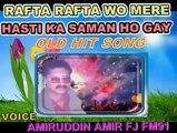 RAFTA RAFTA WO MERE HASTI KA SAMAN HO GAYE...VOICE AMIRUDDIN AMIR RJ FM91