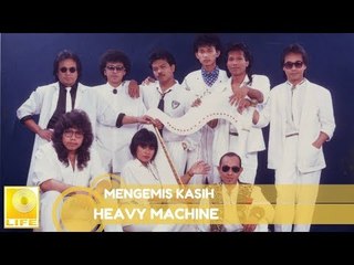 Heavy Machine - Mengemis Kasih