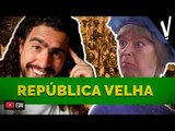 REPÚBLICA VELHA │ História do Brasil - feat. PIRULLA