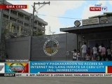 Umano'y pagkakaroon ng access sa internet ng ilang inmate sa Cebu City Jail, iniimbestigahan
