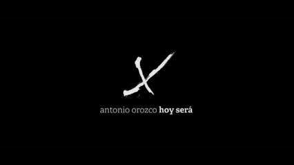 Antonio Orozco - Hoy Será