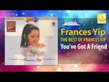 Frances Yip - You've Got A Friend (Original Music Audio)