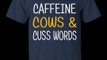 I Run On Caffeine Cows & Cuss Words Shirt, Hoodie, Tank