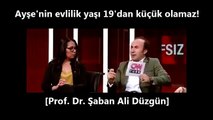 Ayşe'nin evlilik yaşı 19'dan küçük olamaz! [Prof. Dr. Şaban Ali Düzgün]