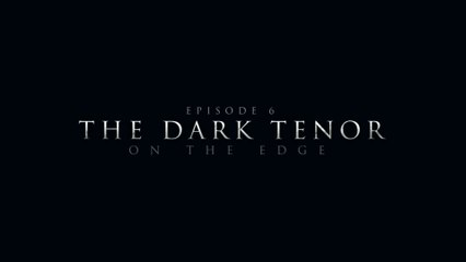 The Dark Tenor - Episode 6: On The Edge