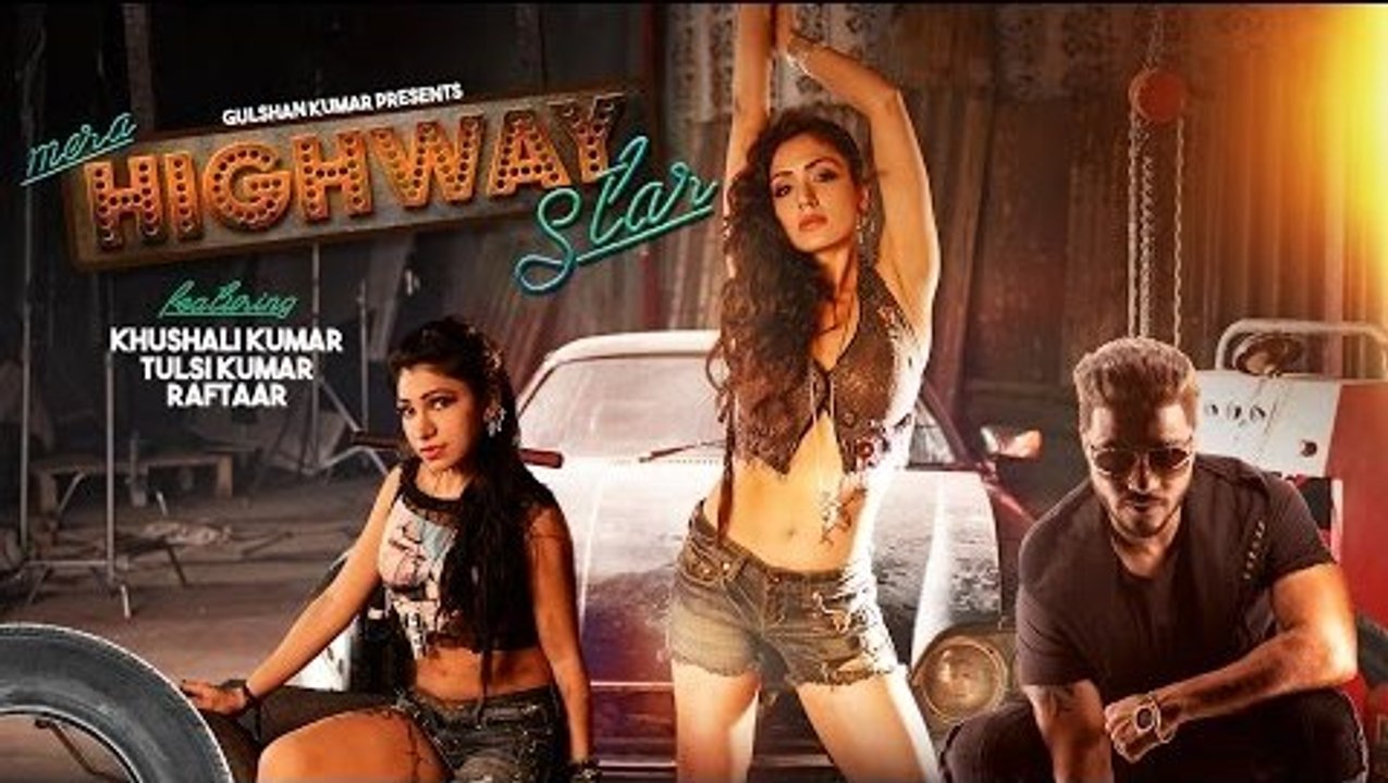 Mera Highway Star Full HD Video Song 2017 - Tulsi Kumar & Khushali Kumar - Raftaar