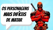 Personagens  mais dificeis de matar dos quadrinhos