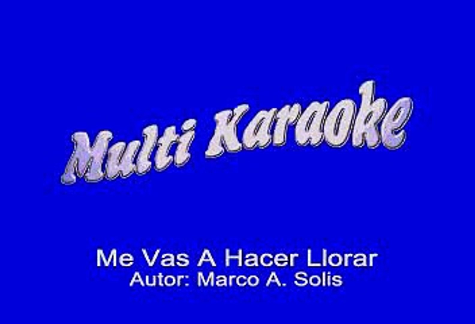 Marco Antonio Solis - Me Vas A Hacer Llorar (Karaoke) - Vídeo Dailymotion