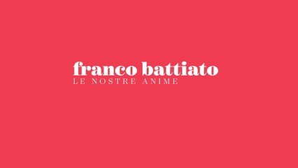 Franco Battiato - Le Nostre Anime