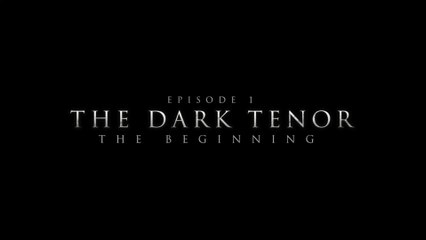 The Dark Tenor - Episode 1: The Beginning