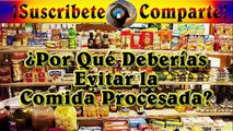 ¿Por Qué Deberías Evitar la Comida Procesada?