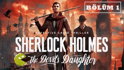 "SHERLOCK HOLMES THE DEVİL'S DAUGHTER" İnceleme ve #1. Bölüm | Türkçe Altyazılı