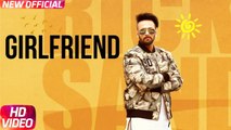 Girlfriend (Full Song) _ Rick Sandhu _ Latest Punjabi Song 2017