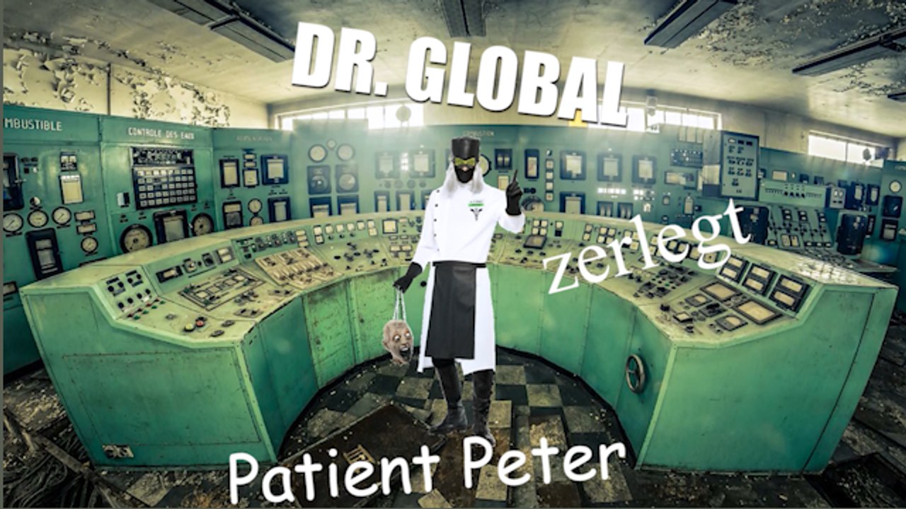 ▶️️ Dr. Global ✅ zerlegt Patient Peter ⚰ (aka V & L) , Flache Erde