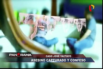 Caso José Yactayo: asesino capturado y confeso