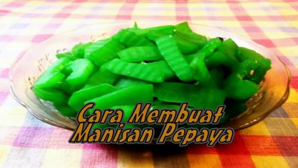 Cara Membuat Manisan Pepaya Muda