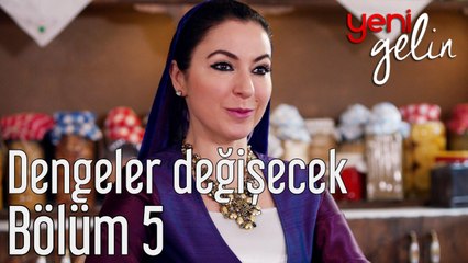 Yeni Gelin 5. Bölüm Dengeler Değişecek