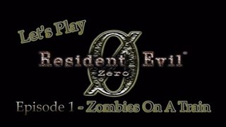 Let's Play Resident Evil Zero Remake - Episode 1 - Zombies On A Train