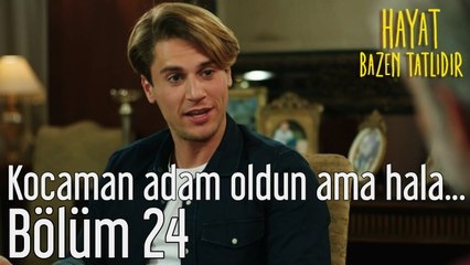 Hayat Bazen Tatlıdır 24. Bölüm Kocaman Adam Oldun Ama Hala...