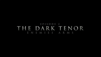The Dark Tenor - Episode 2: Enemies Arms