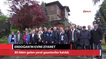 80 ilden gelen yerel gazeteciler Cumhurbaşkanı Erdoğan'ın evini ziyaret etti