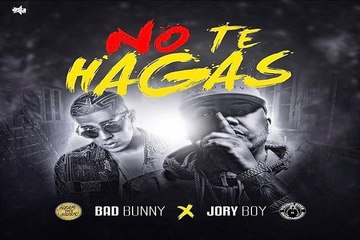 Bad Bunny Ft. Jory Boy - No Te Hagas