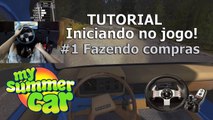 #1 - MY SUMMER CAR - G27 - TUTORIAL INICIANTE - FAZENDO COMPRAS - EP1