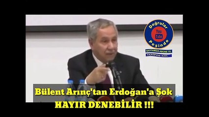Bülent Arınç'tan Erdoğan'a Şok - HAYIR DENEBİLİR!