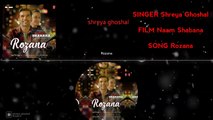 Rozana Full Audio Song ! Taapshee ! FILM Naam Shabana Shreya Ghoshal