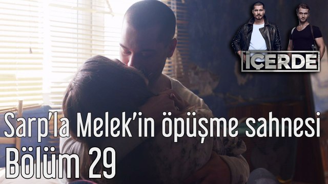 İçerde 29. Bölüm Sarp'la Melek'in Öpüşme Sahnesi